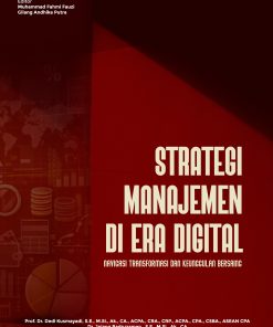 STRATEGI MANAJEMEN DI ERA DIGITAL: Navigasi Transformasi dan Keunggulan Bersaing