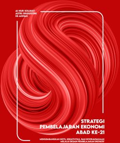 Strategi Pembelajaran Ekonomi Abad ke-21: Mengembangkan HOTS, Kreativitas, dan Kewirausahaan melalui Desain Pembelajaran Inovatif